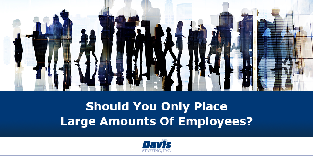 Should You Only Place Large Amounts Of Employees