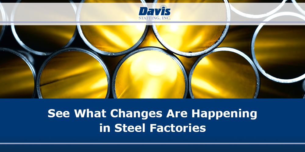 See What Changes Are Happening in Steel Factories