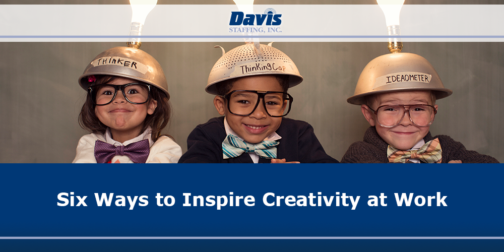 Six Ways to Inspire Creativity at Work